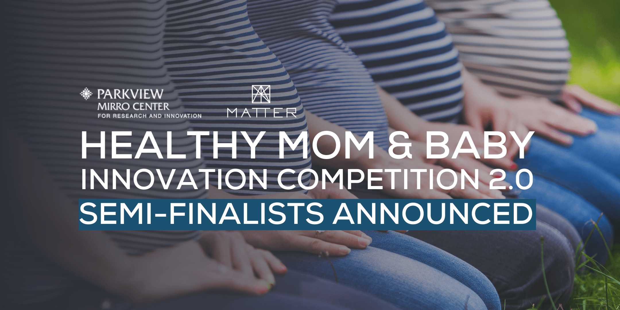 Parkview Health and MATTER announce semi-finalists for 2021 Healthy Mom & Baby Innovation Contest 2.0