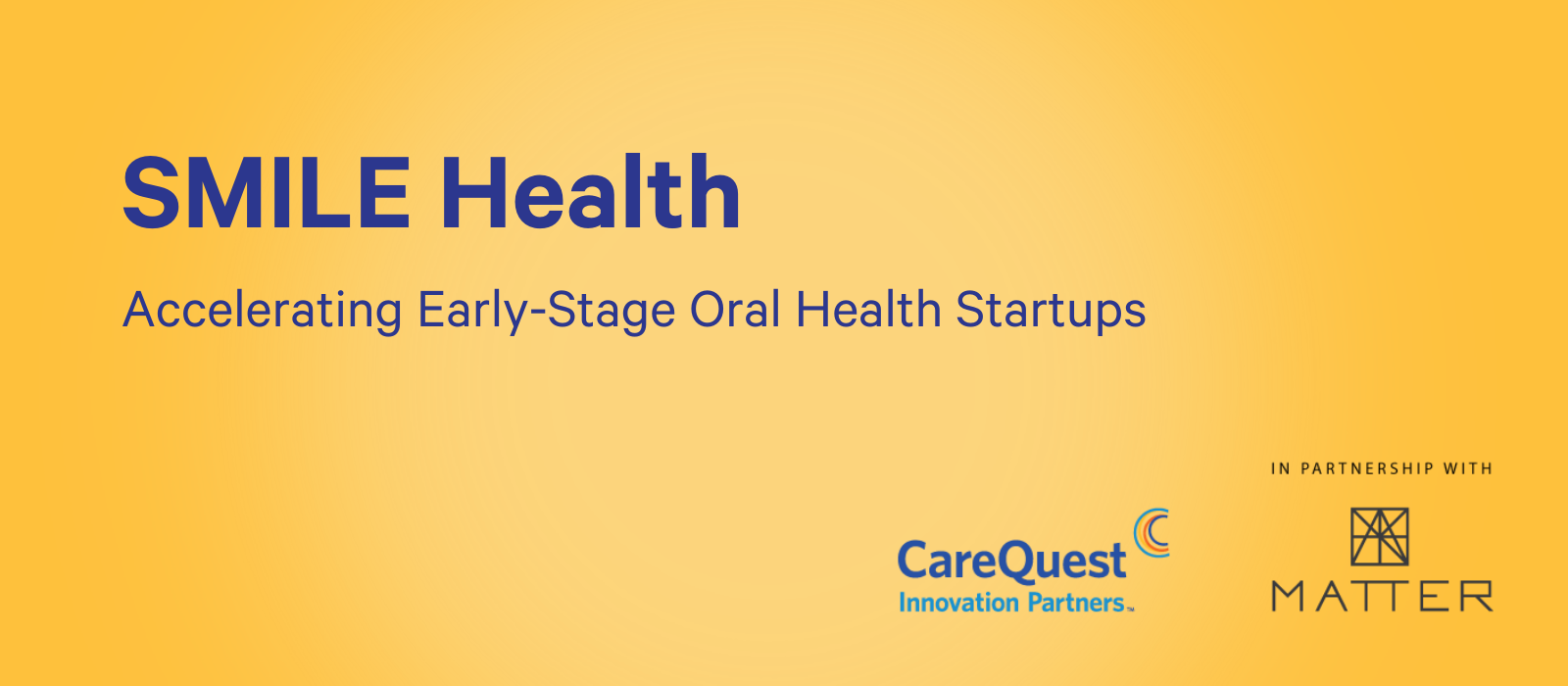 <span id="hs_cos_wrapper_name" class="hs_cos_wrapper hs_cos_wrapper_meta_field hs_cos_wrapper_type_text" style="" data-hs-cos-general-type="meta_field" data-hs-cos-type="text" >CareQuest Innovation Partners and MATTER launch SMILE Health to advance innovation for accessible, equitable, and integrated oral care</span>