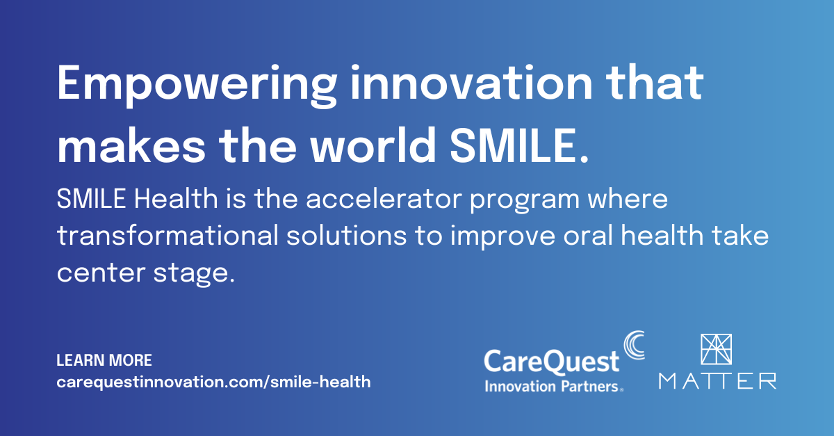 MATTER and CareQuest Innovation Partners open applications for SMILE Health seeking innovators bridging the medical-dental divide