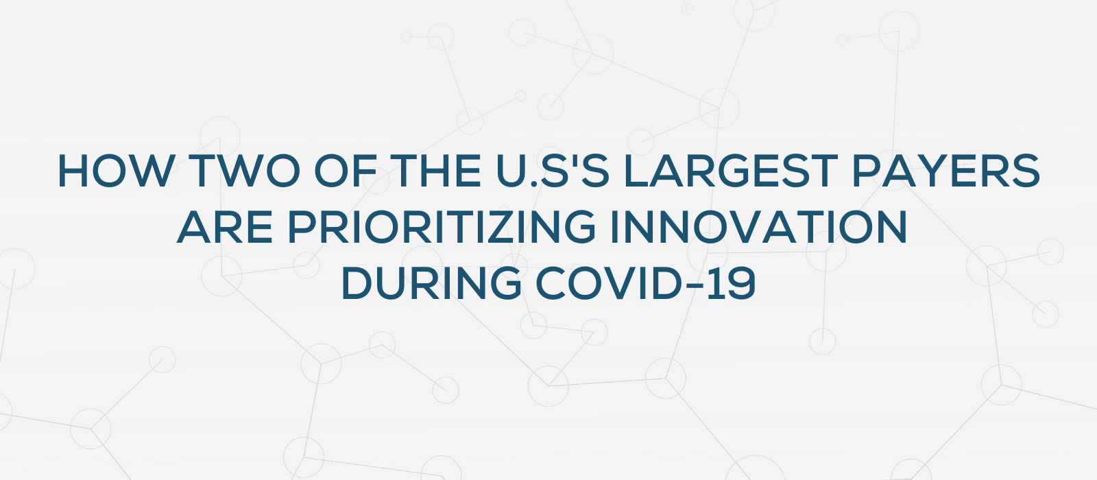 <span id="hs_cos_wrapper_name" class="hs_cos_wrapper hs_cos_wrapper_meta_field hs_cos_wrapper_type_text" style="" data-hs-cos-general-type="meta_field" data-hs-cos-type="text" >How two of the U.S.’s largest payers are prioritizing innovation during COVID-19</span>