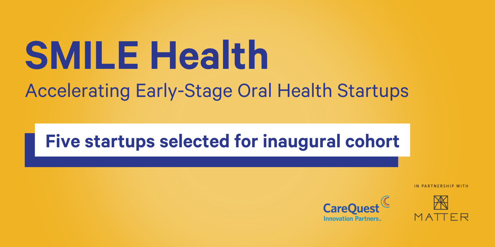 <span id="hs_cos_wrapper_name" class="hs_cos_wrapper hs_cos_wrapper_meta_field hs_cos_wrapper_type_text" style="" data-hs-cos-general-type="meta_field" data-hs-cos-type="text" >MATTER and CareQuest Innovation Partners announce inaugural cohort for SMILE Health</span>