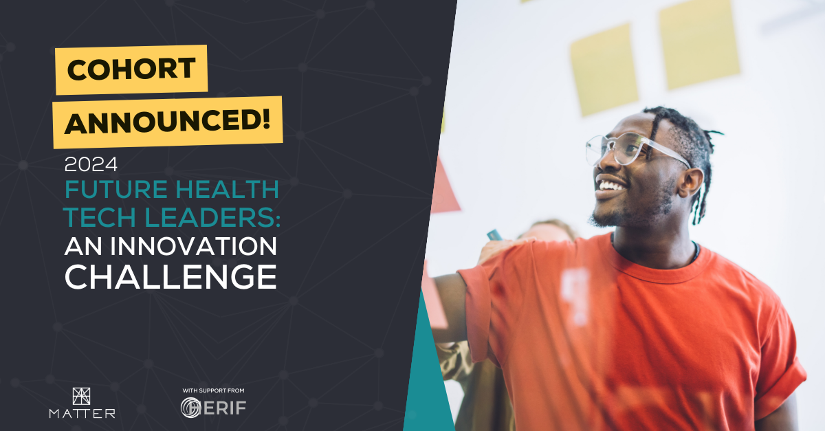 MATTER and Healthcare Education, Research, and Innovation Foundation announce 2024 cohort for the Future HealthTech Leaders Innovation Challenge