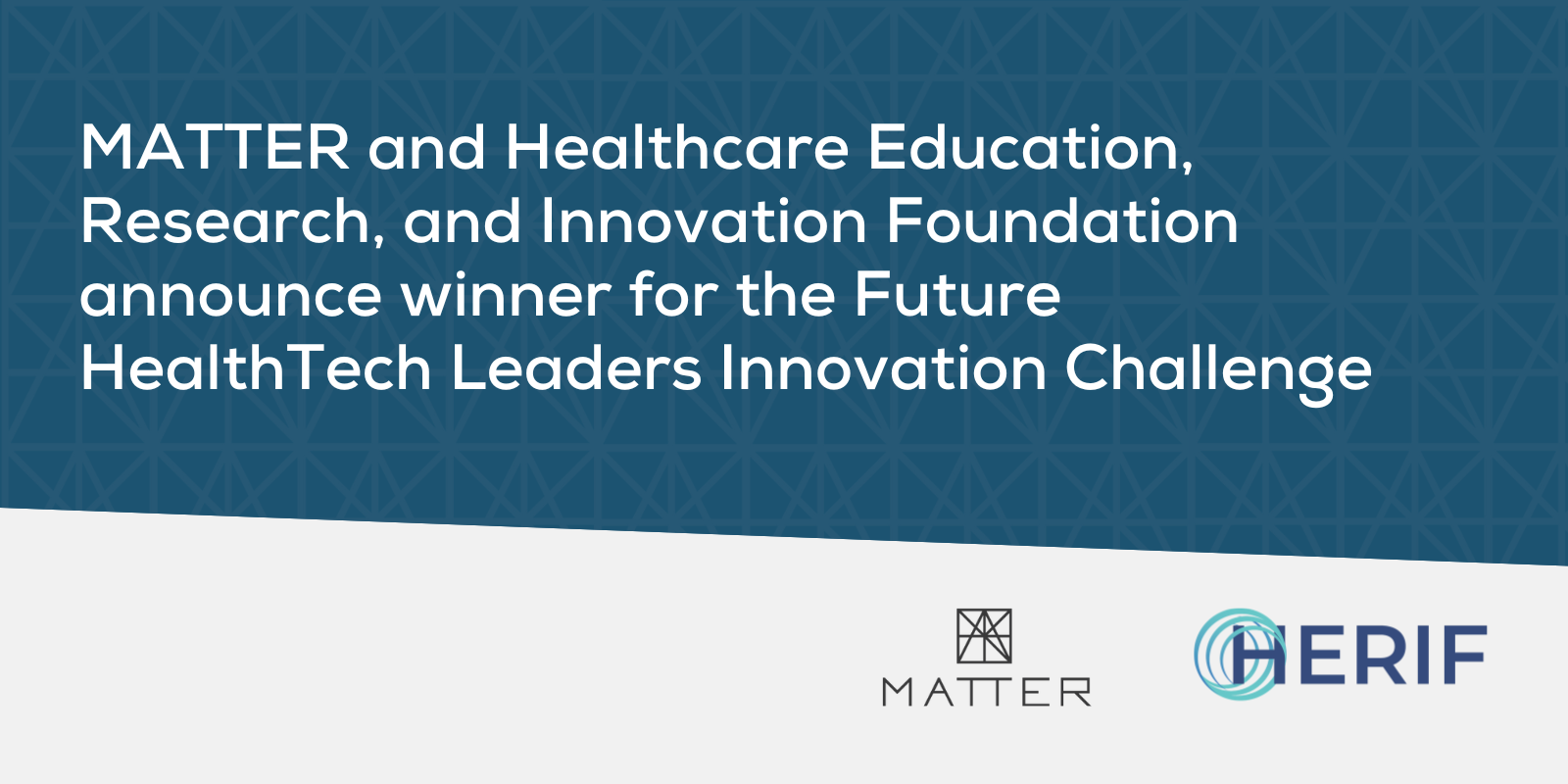 MATTER and Healthcare Education, Research, and Innovation Foundation announce winner for the Future HealthTech Leaders Innovation Challenge