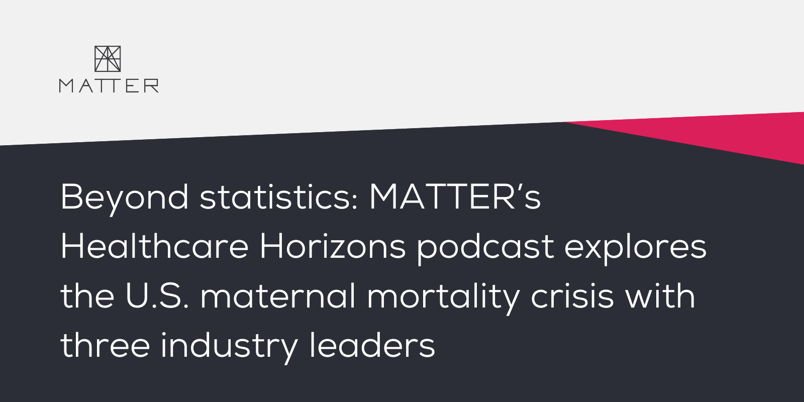 <span id="hs_cos_wrapper_name" class="hs_cos_wrapper hs_cos_wrapper_meta_field hs_cos_wrapper_type_text" style="" data-hs-cos-general-type="meta_field" data-hs-cos-type="text" >Beyond statistics: MATTER’s Healthcare Horizons podcast explores the U.S. maternal mortality crisis with three industry leaders</span>