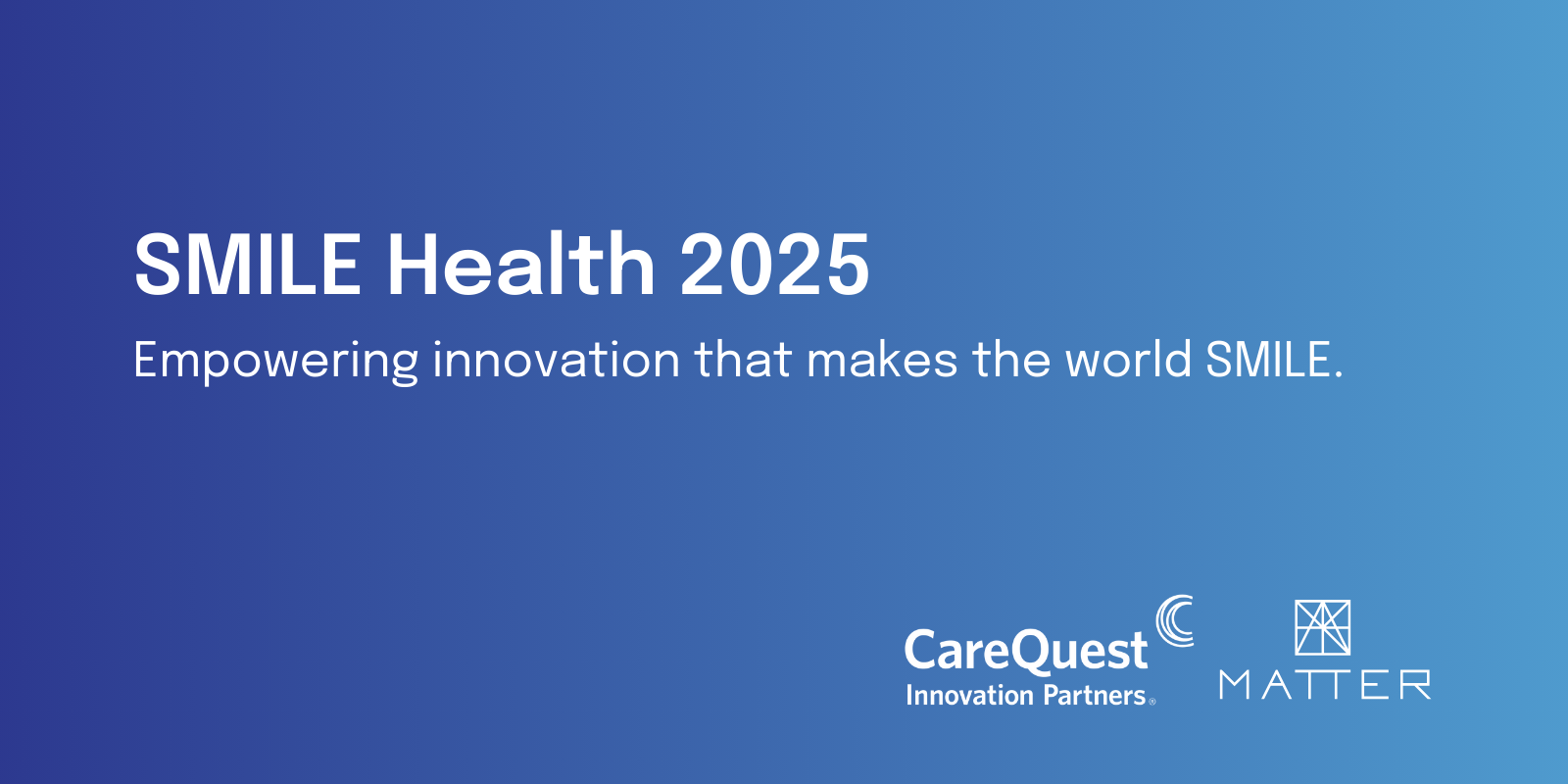 CareQuest Innovation Partners and MATTER open applications for SMILE Health, igniting mission-driven innovation with global startups, industry leaders and investors