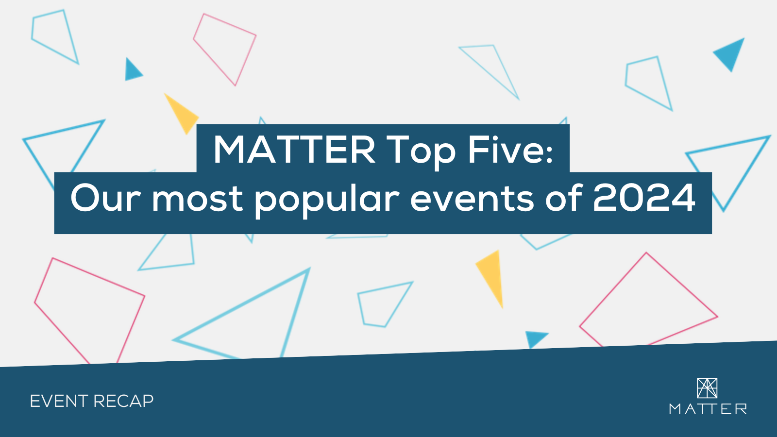 MATTER Top Five: Our most popular events of 2024