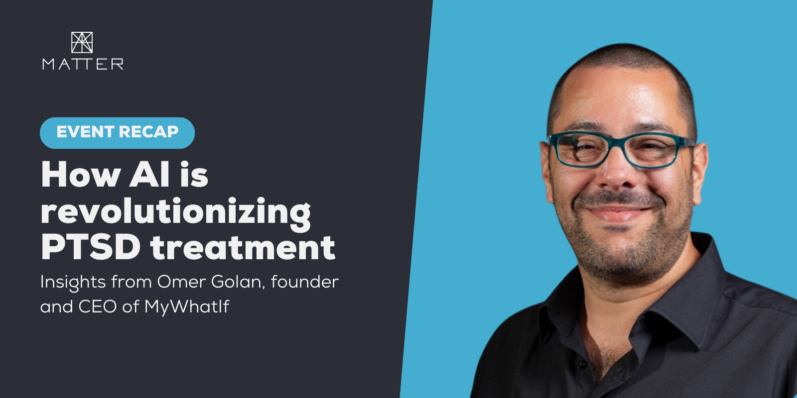 How AI is revolutionizing PTSD treatment: Insights from Omer Golan, founder and CEO of MyWhatIf