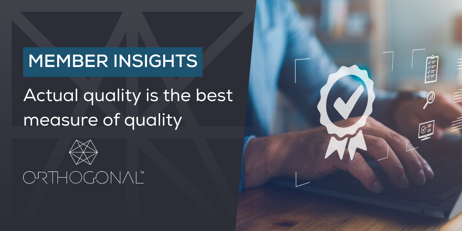 Member insights: Actual quality is the best measure of quality