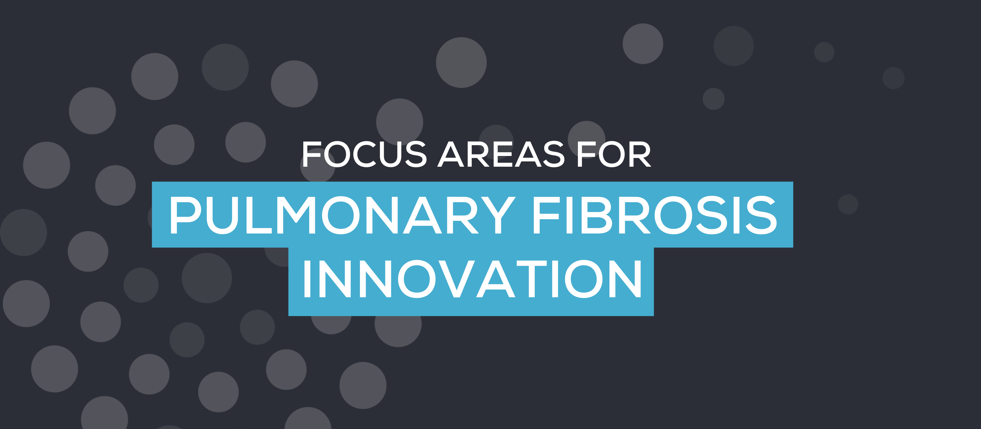 Pulmonary health perspectives in the COVID-19 era: Focus areas for PF innovation